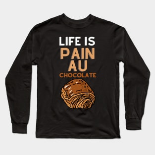 Life Is Pain Au Chocolate Long Sleeve T-Shirt